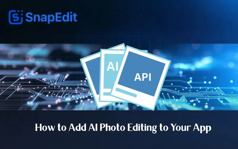 How to Add AI Photo Editing to Your App (Without Building a Model)