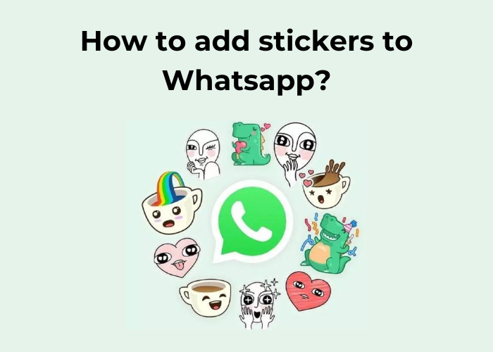 How to add stickers to Whatsapp? Easy Guideline