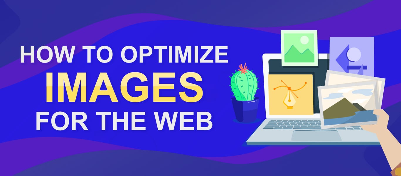 The Ultimate Guide To Image Optimization For Website Speed &#038; Performance